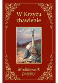 W Krzyżu zbawienie Modlitewnik pasyjny