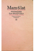 Mam 6 lat .Przewodnik dla nauczyciela