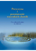 Przyczyna i powstawanie wszystkich chorób