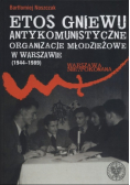 Etos gniewu Antykomunistyczne organizacje młodzieżowe w Warszawie 1944 - 1989
