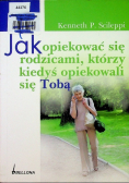 Jak opiekować się rodzicami którzy kiedyś opiekowali się Tobą Poradnik