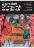 Z kancelarii XVI-wiecznych miast śląskich