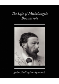 The Life of Michelangelo Buonarroti