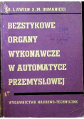 Bezstykowe organy wykonawcze w automatyce przemyslowej