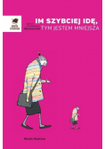 Im szybciej idę tym jestem mniejsza