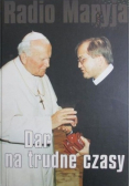 Radio Maryja Dar na trudne czasy