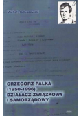 Grzegorz Palka 1950 1996 działacz związkowy i samorządowy