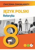 Ćwiczenia ósmoklasisty. Język polski. Retoryka