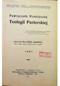 Podręcznik Praktyczny Teologii Pasterskiej Tom I 1914 r.