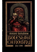 Bolesław Chrobry Tom IV Złe dni