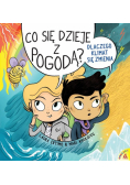 Co się dzieje z pogodą? Dlaczego klimat się zmienia