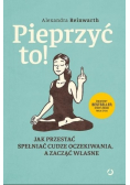 Pieprzyć to Jak przestać spełniać cudze