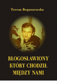 Błogosławiony który chodził między nami