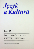 Język a kultura Życzliwość i agresja w języku i kulturze tom XVII