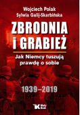 Zbrodnia i grabież Jak Niemcy tuszują prawdę o sobie