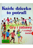 Każde dziecko to potrafi Gry i zabawy całego świata