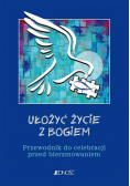 Ułożyć życie z Bogiem. Przewodnik do celebracji..