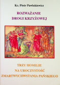 Rozważanie Drogi Krzyżowej / Trzy Homilie na uroczystość Zmartwychwstania Pańskiego