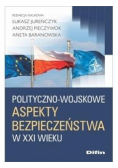 Polityczno-wojskowe aspekty bezpieczeństwa w XXI w