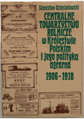 Centralne Towarzystwo Rolnicze w Królestwie Polskim i jego polityka agrarna 1906 - 1918