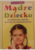 Mądre dziecko. Kształtowanie umysłu dziecka od najmłodszych lat