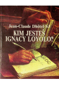 Kim jesteś Ignacy Loyolo