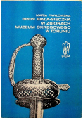 Broń Biała sieczna w zbiorach Muzeum Okręgowego w Toruniu