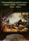 Przewodnik po polach bitew wojny polsko rosyjskiej 1830 - 1831 r