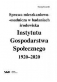 Sprawa Mieszkaniowo Osadnicza W Badaniach Środowiska Instytutu Gospodarstwa Społecznego 1920 - 2020
