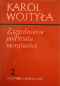 Zagadnienie podmiotu moralności 2 Człowiek i moralność