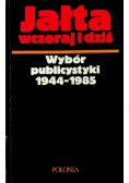 Jałta wczoraj i dziś Wybór publicystyki 1944 - 1985