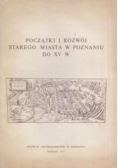 Początki i rozwój starego miasta w Poznaniu do XV w