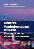 Dobrze funkcjonujące miasto koncepcje cechy perspektywy rozwoju