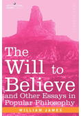 The Will to Believe and Other Essays in Popular Philosophy
