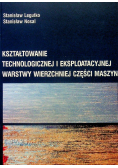 Kształtowanie technologicznej i eksploatacyjnej warstwy wierzchniej części maszyn