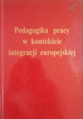 Pedagogika pracy w kontekście integracji europejskiej