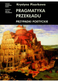 Pragmatyka przekładu Przypadki poetyckie