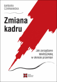 Zmiana kadru. Jak zarządzano Warszawą w okresie przemian