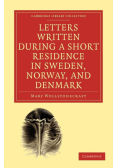 Letters Written During a Short Residence in Sweden, Norway, and Denmark
