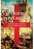 Tragedia templariuszy Powstanie i upadek państw krzyżowców