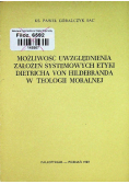 Możliwość uwzględnienia założeń systemowych etyki Dietricha von Hildebranda w teologii moralnej