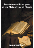 Fundamental Principles of the Metaphysic of Morals