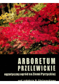 Arboretum przelewickie egzotyczny ogród na Ziemi Pyrzyeckiej