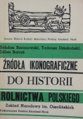 Żródła ikonograficzne do historii rolnictwa polskiego