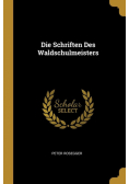 Die Schriften Des Waldschulmeisters