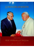 13 błogosławieństw Moje spotkania z błogosławionym Janem Pawłem II