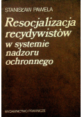 Resocjalizacja recydywistów w systemie nadzoru ochronnego