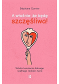A właśnie że będę szczęśliwa