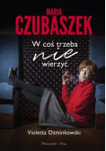 Maria Czubaszek W coś trzeba nie wierzyć
