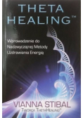 Theta Healing Wprowadzenie do Nadzwyczajnej Metody Uzdrawiania Energią